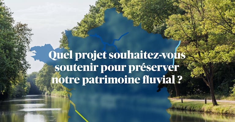 Photographie d'un canal navigable en été avec une carte de la France en surimpression au centre de laquelle on peux lire : "Quel projet souhaitez-vous soutenir pour préserver notre patrimoine fluvial".