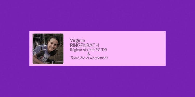 « Les challenges sportifs participent à mon équilibre.»
Virginie RINGENBACH | Direct Assurance